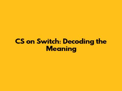 CS on Switch: Decoding the Meaning