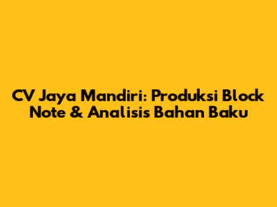 CV Jaya Mandiri: Produksi Block Note & Analisis Bahan Baku