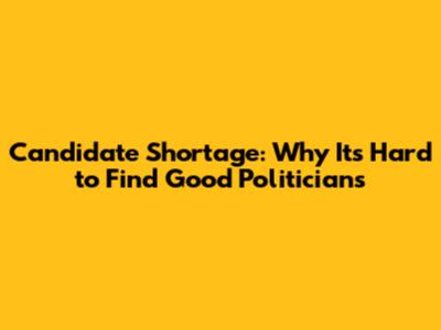 Candidate Shortage: Why It's Hard to Find Good Politicians