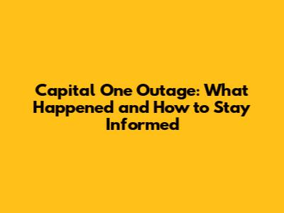 Capital One Outage: What Happened and How to Stay Informed