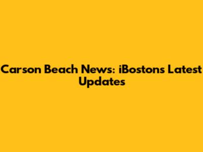 Carson Beach News: iBoston's Latest Updates