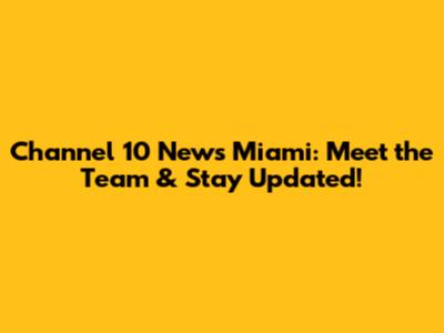 Channel 10 News Miami: Meet the Team & Stay Updated!