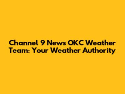 Channel 9 News OKC Weather Team: Your Weather Authority