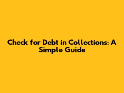 Check for Debt in Collections: A Simple Guide