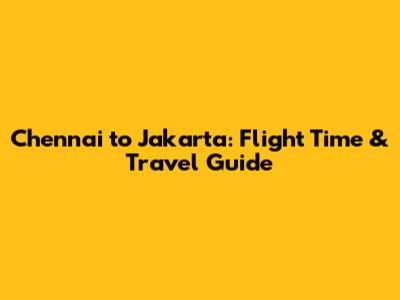 Chennai to Jakarta: Flight Time & Travel Guide
