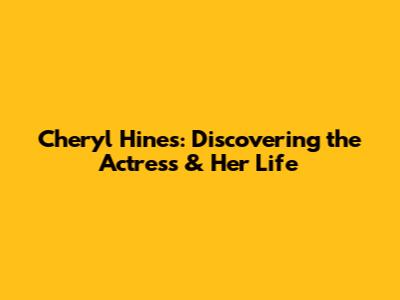 Cheryl Hines: Discovering the Actress & Her Life