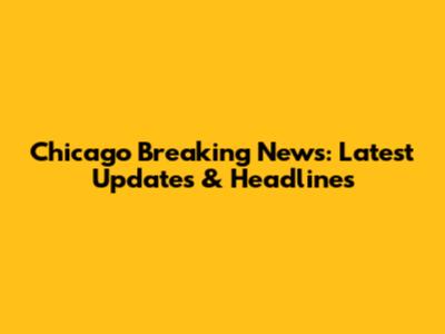Chicago Breaking News: Latest Updates & Headlines
