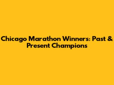 Chicago Marathon Winners: Past & Present Champions