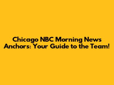 Chicago NBC Morning News Anchors: Your Guide to the Team!