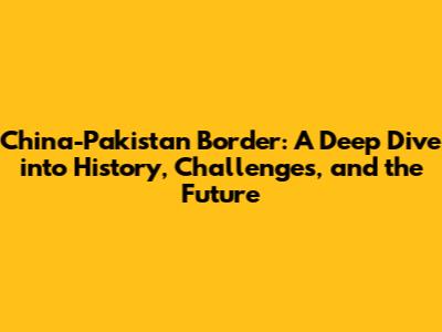 China-Pakistan Border: A Deep Dive into History, Challenges, and the Future
