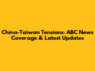 China-Taiwan Tensions: ABC News Coverage & Latest Updates