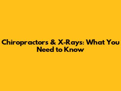 Chiropractors & X-Rays: What You Need to Know