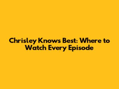 Chrisley Knows Best: Where to Watch Every Episode