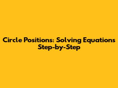 Circle Positions: Solving Equations Step-by-Step