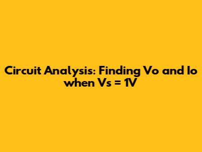 Circuit Analysis: Finding Vo and Io when Vs = 1V