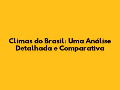 Climas do Brasil: Uma Análise Detalhada e Comparativa