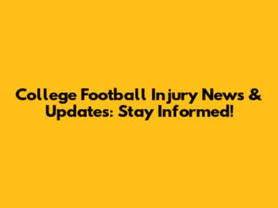 College Football Injury News & Updates: Stay Informed!