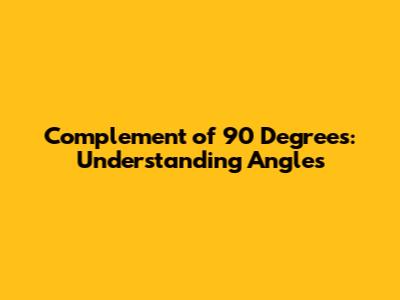 Complement of 90 Degrees: Understanding Angles