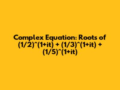 Complex Equation: Roots of (1/2)^(1+it) + (1/3)^(1+it) + (1/5)^(1+it)
