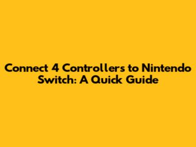 Connect 4 Controllers to Nintendo Switch: A Quick Guide