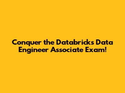 Conquer the Databricks Data Engineer Associate Exam!