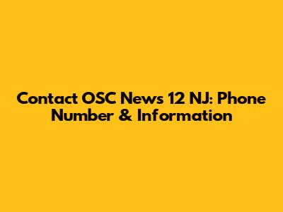 Contact OSC News 12 NJ: Phone Number & Information