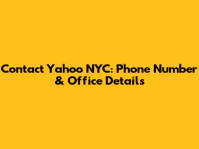 Contact Yahoo NYC: Phone Number & Office Details