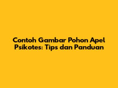 Contoh Gambar Pohon Apel Psikotes: Tips dan Panduan
