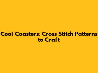 Cool Coasters: Cross Stitch Patterns to Craft