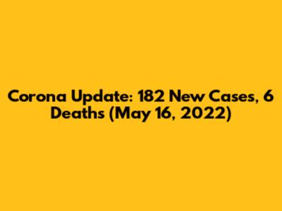 Corona Update: 182 New Cases, 6 Deaths (May 16, 2022)