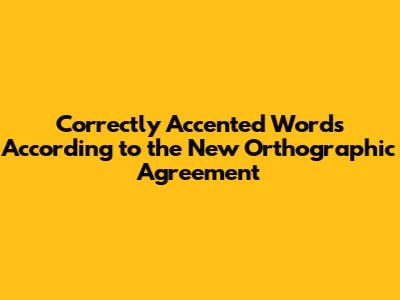 Correctly Accented Words According to the New Orthographic Agreement