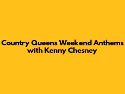 Country Queen's Weekend Anthems with Kenny Chesney