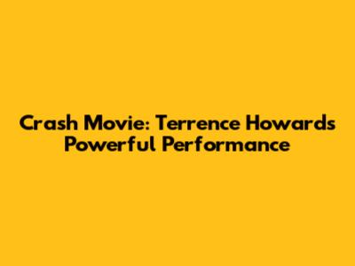 Crash Movie: Terrence Howard's Powerful Performance