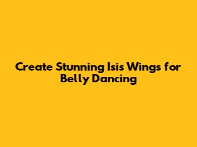 Create Stunning Isis Wings for Belly Dancing