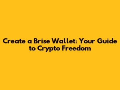 Create a Brise Wallet: Your Guide to Crypto Freedom