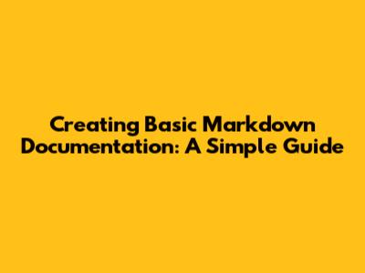Creating Basic Markdown Documentation: A Simple Guide