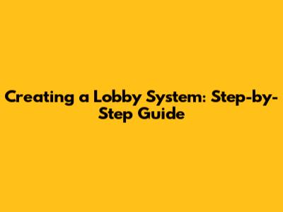 Creating a Lobby System: Step-by-Step Guide