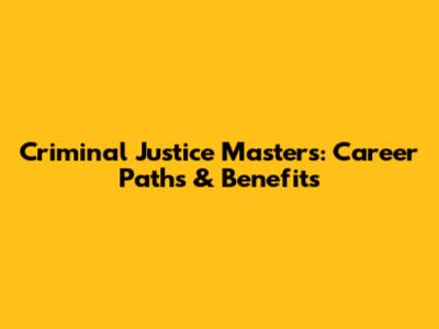 Criminal Justice Master's: Career Paths & Benefits