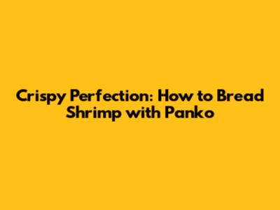 Crispy Perfection: How to Bread Shrimp with Panko