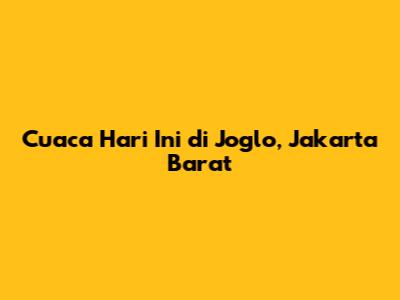Cuaca Hari Ini di Joglo, Jakarta Barat