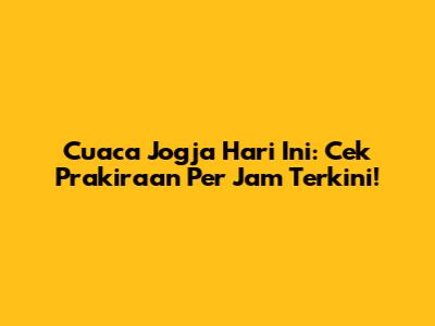 Cuaca Jogja Hari Ini: Cek Prakiraan Per Jam Terkini!