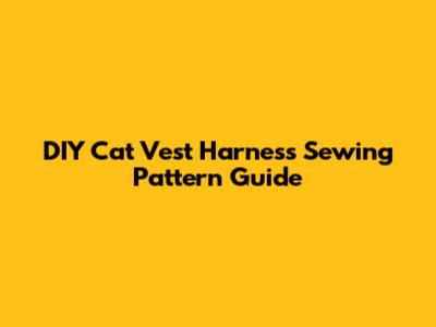 DIY Cat Vest Harness Sewing Pattern Guide