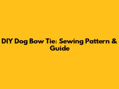 DIY Dog Bow Tie: Sewing Pattern & Guide