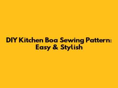 DIY Kitchen Boa Sewing Pattern: Easy & Stylish