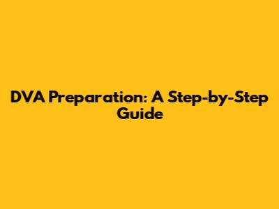 DVA Preparation: A Step-by-Step Guide