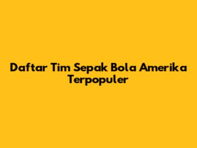 Daftar Tim Sepak Bola Amerika Terpopuler