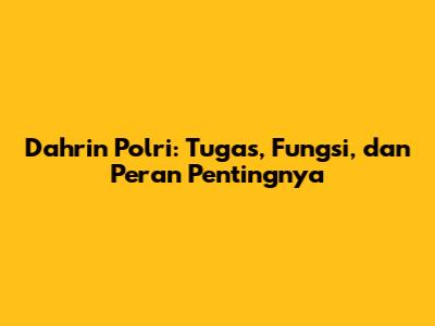 Dahrin Polri: Tugas, Fungsi, dan Peran Pentingnya