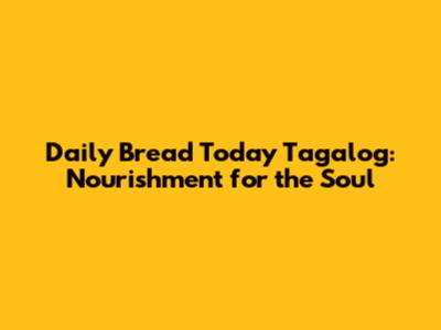 Daily Bread Today Tagalog: Nourishment for the Soul