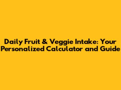 Daily Fruit & Veggie Intake: Your Personalized Calculator and Guide
