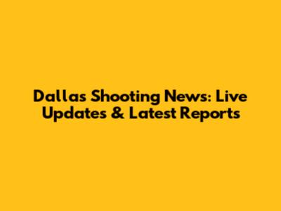Dallas Shooting News: Live Updates & Latest Reports